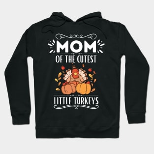 Mom of The Cutest Little Turkeys - Cute Motherhood Thanksgiving Saying Funny Gift for Family Love Hoodie